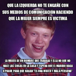 Meme Bad Luck Brian Que La Izquierda No Te Enga E Con Sus Medios De Comunicaci N Haciendo Que