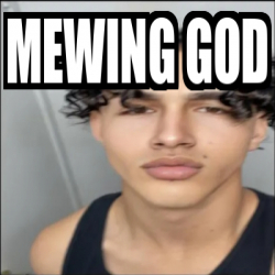 Meme Personalizado - mewing god - 33267155