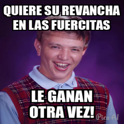 Meme Personalizado Quiere Su Revancha En Las Fuercitas Le Ganan Otra Vez