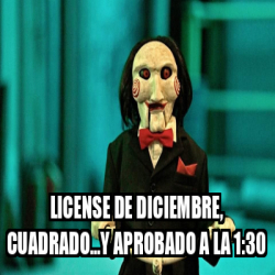 Meme Personalizado License De Diciembre Cuadrado Y Aprobado A La 1 30 33271126