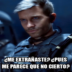 Meme Personalizado - ¿Me extrañaste? ¿Pues me parece que no cierto ...