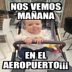 Meme Personalizado Nos Vemos Ma Ana En El Aeropuerto