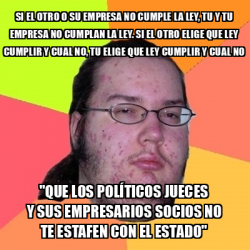 Meme Friki SI EL OTRO O SU EMPRESA NO CUMPLE LA LEY TU Y TU EMPRESA