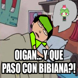 Meme Personalizado - oigan... Y QUE PASO CON BIBIANA?! - 33290332