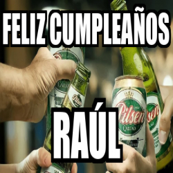 Meme Personalizado - Feliz cumpleaños Raúl - 33300544