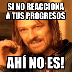 Meme Boromir Si No Reacciona A Tus Progresos Ah No Es