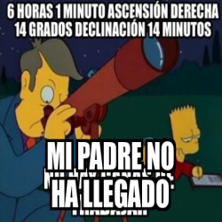 Meme Personalizado Mi Padre No Ha Llegado