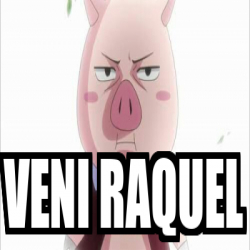 Meme Personalizado Veni Raquel 33314084