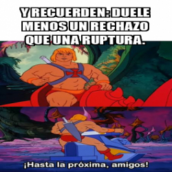 Meme Personalizado Y Recuerden Duele Menos Un Rechazo Que Una