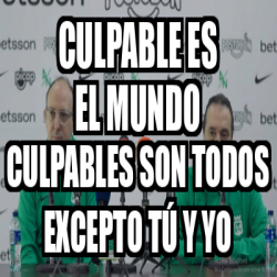 Meme Personalizado Culpable Es El Mundo Culpables Son Todos Excepto