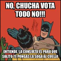 Meme Batman Slaps Robin No Chucha Vota Todo No Entiende La Consulta Es Para Que Solito Te