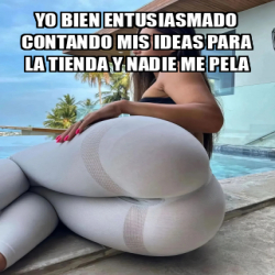 Meme Personalizado Yo Bien Entusiasmado Contando Mis Ideas Para La