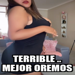 Meme Personalizado Terrible Mejor Oremos