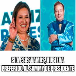 Meme Personalizado - si a esas vamos, hubiera preferido al sammy de ...