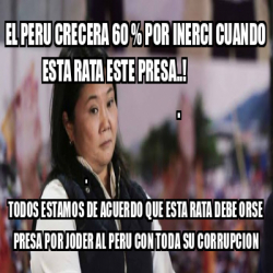 Meme Personalizado El Peru Crecera Por Inerci Cuando Esta Rata