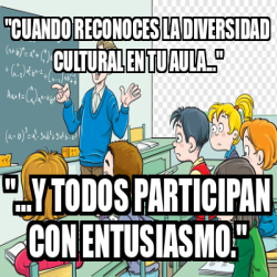 Meme Personalizado Cuando Reconoces La Diversidad Cultural En Tu