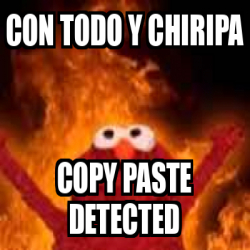 Meme Personalizado - Con todo y chiripa Copy paste detected - 33392585