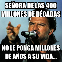Meme Personalizado - SEÑORA DE LAS 400 MILLONES DE DÉCADAS NO LE PONGA ...
