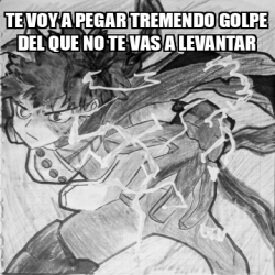 Meme Personalizado - Te voy a pegar tremendo golpe del que no te vas a ...