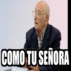 Meme Personalizado - Como tu señora - 33443254
