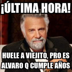 Meme Personalizado - ¡Última hora! Huele a viejito, pro es alvaro q ...