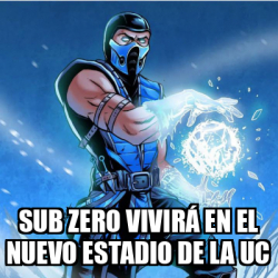 Meme Personalizado - Sub Zero vivirá en el nuevo estadio de la UC ...