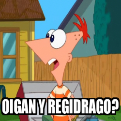 Meme Personalizado - Oigan y Regidrago? - 33498598