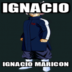 Meme Personalizado - Ignacio Ignacio maricon - 33050651