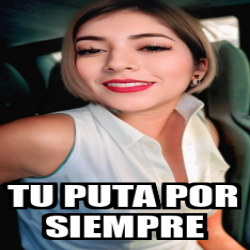 Meme Personalizado - tu puta por siempre - 33528826