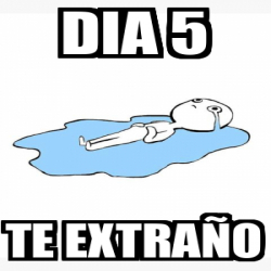Meme Personalizado - DIA 5 Te extraño - 33543168