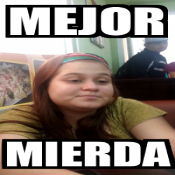 Meme Personalizado - Mejor Mierda - 33550667