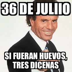 Meme Julio Iglesias - 36 de JULIIO Si fueran huevos, tres dicenas ...