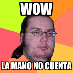 Meme Friki - Wow La mano no cuenta - 33595205