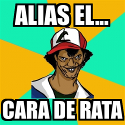 Meme Ash Pedreiro Alias El Cara De Rata