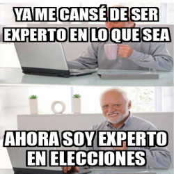 Meme Personalizado Ya Me Cans De Ser Experto En Lo Que Sea Ahora Soy