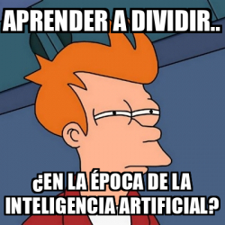 Meme Futurama Fry Aprender A Dividir En La Poca De La