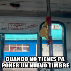 Meme Personalizado - Cuando no tienes Pa poner un nuevo timbre - 33623238
