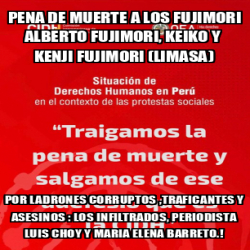 Meme Personalizado Pena De Muerte A Los Fujimori Alberto Fujimori Keiko Y Kenji Fujimori