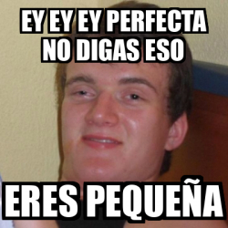 Meme Stoner Stanley Ey Ey Ey Perfecta No Digas Eso Eres Peque A