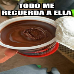 Meme Personalizado Todo Me Recuerda A Ella