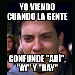 Meme Crying Peter Parker Yo Viendo Cuando La Gente Confunde Ah Ay Y Hay