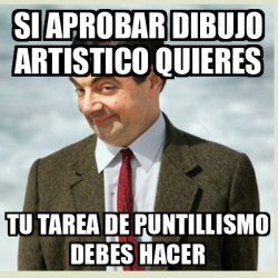 Meme Mr Bean Si Aprobar Dibujo Artistico Quieres Tu Tarea De