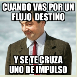 Meme Mr Bean Cuando Vas Por Un Flujo Destino Y Se Te Cruza Uno De