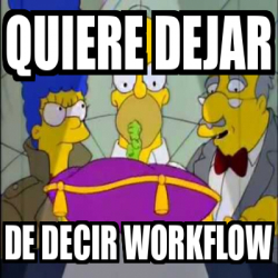 Meme Personalizado Quiere Dejar De Decir Workflow