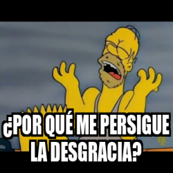 Meme Personalizado - ¿por Qué Me Persigue La Desgracia? - 33083130