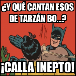 Meme Batman Slaps Robin Y Qu Cantan Esos De Tarz N Bo Calla