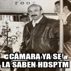 Meme Personalizado C Mara Ya Se La Saben Hdsptm