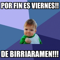 Meme Bebe Exitoso Por Fin Es Viernes De Birriaramen