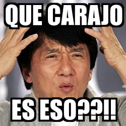 Meme Jackie Chan - Que carajo Es eso??!! - 4101676