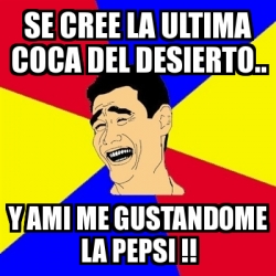 Meme Yao Ming Se Cree La Ultima Coca Del Desierto Y Ami Me Gustandome La Pepsi